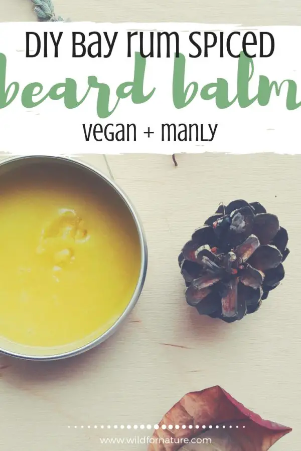 Bay Rum Spiced DIY Beard Balm Recipe Wild for Nature